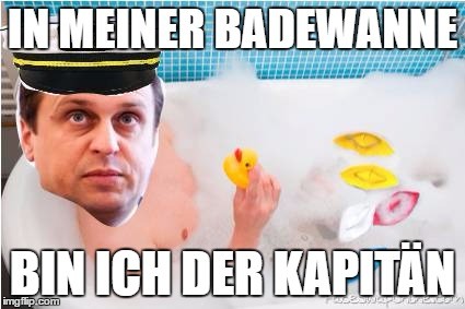 In meiner Badewanne bin ich der Kapitän
